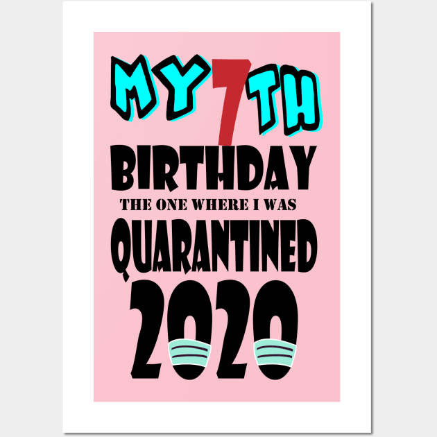 My 7th Birthday The One Where I Was Quarantined 2020 Wall Art by bratshirt